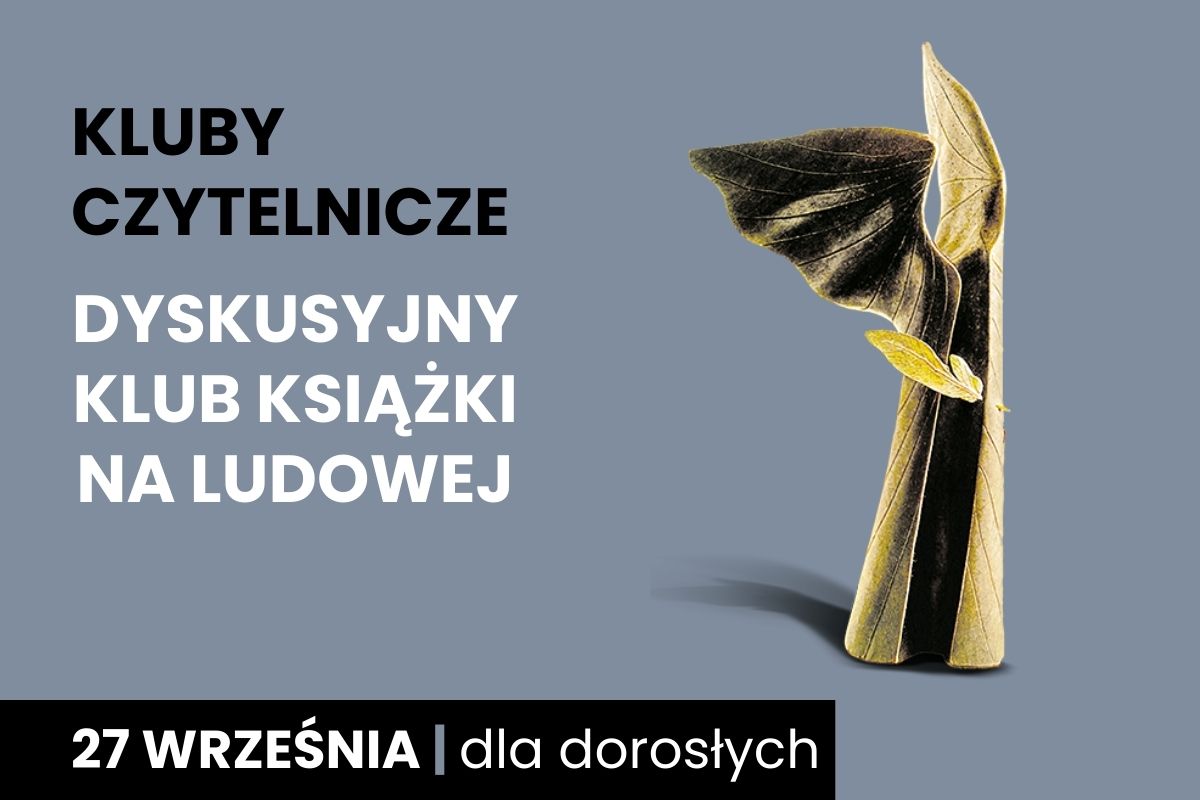 Na szarym tle widoczny jest napis: Kluby Czytelnicze; Dyskusyjny Klub Książki na Ludowej. Na dole czarny pasek z datą 27 września i dopiskiem: dla dorosłych. Po prawej stronie znajduje się złota statuetka nagrody Nike.